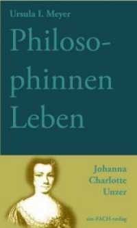 PhilosophinnenLeben: Johanna Charlotte Unzer (Philosophinnen .39) （2018. 220 S. 21 cm）
