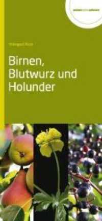 Birnen, Blutwurz und Holunder （1. Aufl. 2013. 28 S. m. 20 Abb. 210 cm）