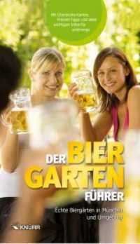 Der Biergartenführer : Echte Biergärten in München und Umgebung. Mit Übersichts-Karten, Freizeit-Tipps und allen wichtigen Infos für unterwegs （1. Aufl. 2015. 216 S. m. 100 Abb. 20 cm）
