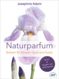 Naturparfüm : Balsam für Körper, Geist und Seele. Basics & Rezepte zum Selbermachen （2018. 144 S. mit vielen Fotografien, vierfarbig. 22 cm）