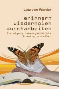 Erinnern, Wiederholen, Durcharbeiten : Die eigene Lebensgeschichte kreativ schreiben （3. Aufl. 2011. 232 S. 21 cm）