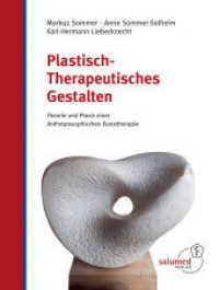 Plastisch-Therapeutisches Gestalten : Theorie und Praxis einer Anthroposophischen Kunsttherapie （2023. 353 S. 650 Abb. 28 cm）