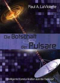 Die Botschaft der Pulsare : Intelligente Kommunikation aus der Galaxis? （2011. 239 S. m. Abb. 23,5 cm）