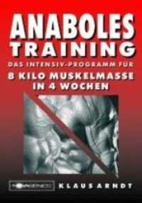 Anaboles Training : Das Intensiv-Programm für 8 Kilo Muskelmasse in 4 Wochen （6. Aufl. 2006. 102 S. m. Abb. 21 cm）