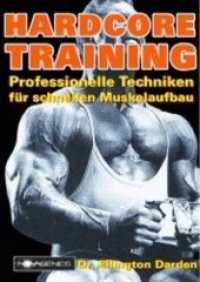 Hardcore Training : Professionelle Techniken für schnellen Muskelaufbau （4. Aufl. 2016. 235 S. m. zahlr. Fotos v. Chris Lund. 21 cm）