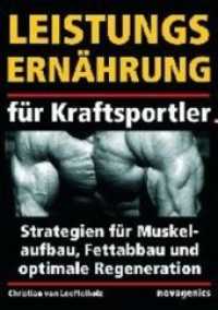 Leistungsernährung für Kraftsportler : Strategien für Muskelaufbau, Fettabbau und optimale Regeneration （6. Aufl. 2014. 183 S. 21 cm）
