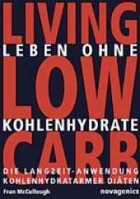 Living Low Carb, Leben ohne Kohlehydrate : Die Langzeit-Anwendung kohlenhydratarmer Diäten （4. Aufl. 2015. 136 S. 21 cm）
