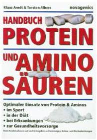 Handbuch Protein und Aminosäuren : Optimaler Einsatz von Protein & Aminos im Sport, in der Diät, bei Erkrankungen, zur Gesundheitsvorsorge. Beste Kombinationen und exakte Angaben zu Dosierungen, Neben- und Wechselwirkungen （3., überarb. u. erw. Neuaufl. 2004. 292 S. 22 cm）