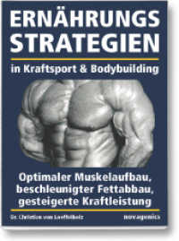 Ernährungsstrategien in Kraftsport & Bodybuilding : Optimaler Muskelaufbau, beschleunigter Fettabbau, gesteigerte Kraftleistung （15. Aufl. 2022. 435 S. m. 52 Abb. u. 20 Tab. 23.5 cm）