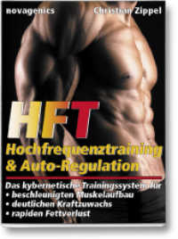 HFT - Hochfrequenztraining & Auto-Regulation : Das kybernetische Trainingssystem f&uuml;r beschleunigten Muskelaufbau, deutlichen Kraftzuwachs, rapiden Fettverlust （2. Aufl.）