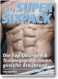 Das Super-Sixpack : Die Top-Übungen & Trainingsprogramme, gezielte Ernährung （Neuausg. 2012. 159 S. 140 Abb., 15 Tabellen. 23.5 cm）
