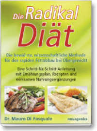 Die Radikaldiät : Die bewährte, wissenschaftliche Methode für den rapiden Fettabbau bei Übergewicht （2., NED. 2015. 297 S. 21 cm）