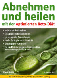 Abnehmen und heilen mit der optimierten Keto-Diät : Schneller Fettabbau, gesunde Mitochondrien, gesteigerte Autophagie, mehr Energie und Vitalität, verzögerte Alterung, hocheffektiv gegen degenerative Erkrankungen und Krebs （4., überarb. Aufl. 2024. 336 S. 46 Farbfotos, 107 Farbtabellen. 2）