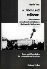 '... vom Leid erlösen' : Zur Geschichte der nationalsozialistischen 'Euthanasie'-Verbrechen. Texte und Materialien für Unterricht und Studium （3. Aufl. 2013. 230 S. zahlr. Abb. 21 cm）