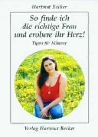 So finde ich die richtige Frau und erobere ihr Herz! : Tipps für Männer (Existenzielle Grundfragen, Lebensgestaltung) （2011. 238 S. 13 SW-Abb. 21 cm）