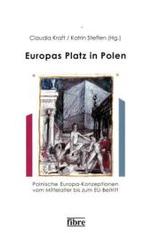 Europas Platz in Polen : Polnische Europa-Konzeptionen vom Mittelalter bis zum EU-Beitritt (Einzelver&ouml;ffentlichungen des Deutschen Historischen Instituts Warschau)