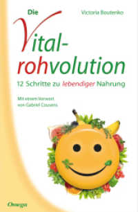 Die Vitalrohvolution : 12 Schritte zu lebendiger Nahrung. Vorw. v. Gabrie Cousens （2010. 230 S. 23 cm）