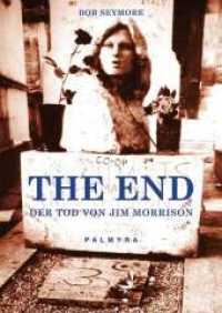 The End : Der Tod von Jim Morrison （veränd. Neuaufl. 2006. 160 S. 16 SW-Fotos. 19 cm）