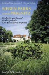 Sieben Parks in der Prignitz : Geschichte und Zustand der Gutsparks der Gans Edlen Herren zu Putlitz （2., überarb. Aufl. 2013. 112 S. m. 70 z. Tl. farb. Abb. u. Pln. 2）