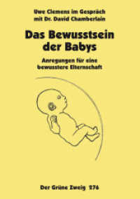 Das Bewußtsein der Babys : Anregungen für eine bewusstere Elternschaft (Der Grüne Zweig Bd.276) （2011. 28 S. 21 cm）