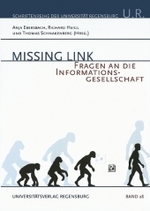 Missing Link : Fragen an Die Informationsgesellschaft (Schriftenreihe der Universitat Regensburg)
