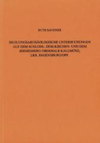 Siedlungsarchaologische Untersuchungen Auf Dem Schloss-, Dem Kirchen- Und Dem Hirmesberg Oberhalb Kallmunz, Lkr. Regensburg / Oberpfalz : Bd. 14 (Regensburger Beitrage Zur Prahistorischen Archaologie)