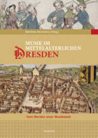 Musik im mittelalterlichen Dresden : Vom Werden einer Musikstadt (Sächsische Studien zur älteren Musikgeschichte 1) （2008. 144 S. 43 z.T. farb. Abb. 24 cm）