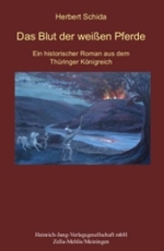 Das Blut der weißen Pferde : Ein historischer Roman aus dem Thüringer Königreich （2011. 416 S. m. 3 Ktn. 18,5 cm）