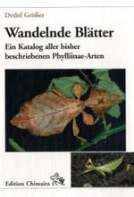 Wandelnde Blätter : Ein Katalog aller bisher beschriebenen Phylliinae-Arten (Edition Chimaira) （2., erg. u. aktualis. Aufl. 2008. 175 S. m. 280 meist farb. Abb. 21,5）