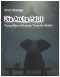 Die Arche Petri : Von großen und kleinen Tieren im Vatikan （1. Aufl. 2015. 94 S. 200 mm）