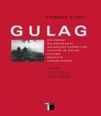 Gulag : Solowezki; Belomorkanal; Waigatsch-Expedition; Theater im Gulag; Kolyma; Workuta; Todesstrecke. Vorw. v. Norman Davies, Jorge Semprun u. Sergej Kowaljow （2004. 496 S. 444 Abb., 13 Karten, Großformat. 32.5 cm）