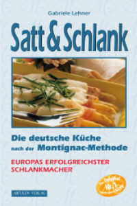 Satt & Schlank : Die deutsche Küche nach der Montignac-Methode. Europas erfolgreichster Schlankmacher （12. Aufl. 1999. 244 S. Farbfotos auf Taf. 24 cm）