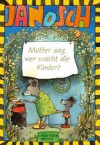 Mutter sag, wer macht die Kinder? （5. Aufl. 2021. 48 S. zahlreiche farbige Abbildungen von Janosch. 23 cm）