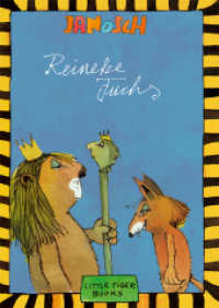 Reineke Fuchs : Die Geschichte von Reineke Fuchs nach J. W. von Goethe (Little Tiger Books) （2012. 48 S. zahlreiche farbige Abbildungen von Janosch. 26.2 cm）