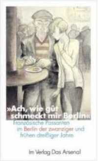 Ach, wie gût schmeckt mir Berlin : Französische Passanten im Berlin der zwanziger und frühen dreißiger Jahre （2010. 292 S. m. zahlr. Fotos, Zeichn. von George Grosz u.a. 20,5 cm）