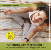 Anleitung zur Meditation, Audio-CD Tl.1 : Drei geführte Meditationen für Anfänger: Atem & Licht. 3 x 18 Minuten nur für Dich! （2013. 124 x 138 mm）