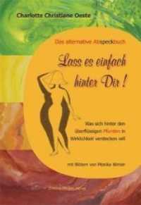 Lass es einfach hinter Dir! Das alternative Abspeckbuch : Was sich hinter den überflüssigen Pfunden in Wirklichkeit verstecken will （1., Aufl. 2008. 256 S. zahlr. farb. Abb. 21.7 cm）