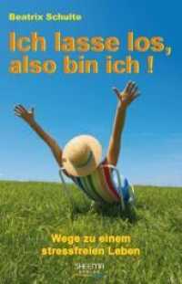 Ich lasse los, also bin ich! : Wege zu einem stressfreien Leben （Auflage. 2011. 144 S. 21.1 cm）