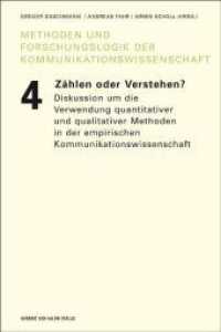 Zählen oder Verstehen? : Zur aktuellen Diskussion um die Verwendung quantitativer und qualitativer Methoden in der empirischen Kommunikationswissenschaft （2011. 232 S. 21.3 cm）