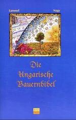 Die Ungarische Bauernbibel : Wo Volkstümliches und Märchenhaftes auf die Bibel trifft. Nachw. v. Lutz Röhrich. （2001. XI, 260 S. 19 cm）