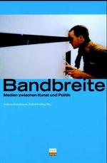 Bandbreite : Medien zwischen Kunst und Politik （2004. 159 S. m. z. Tl. farb. Abb. 19 cm）