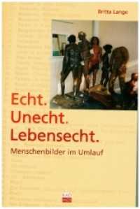 Echt. Unecht. Lebensecht : Menschenbilder im Umlauf （2006. 272 S. zahlr. Abb. 23 cm）