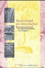 Mauerziegel als historisches Baumaterial : Ein Materialleitfaden und Ratgeber (Materialleitfaden) （1., Aufl. 2015. 256 S. 124 SW-Abb. 21 cm）