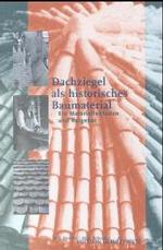 Dachziegel als historisches Baumaterial : Ein Materialleitfaden und Ratgeber （1., Aufl. 2015. 268 S. 225 SW-Abb. 21 cm）