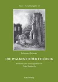 Die Walkenrieder Chronik : Chronica und historische Beschreibung des loblichen und weltberumbten keyserlichen freien Stiffts und Closters Walckenrieth (1598) (Harz-Forschungen) （1., Aufl.）