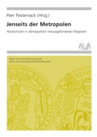 Jenseits der Metropolen : Hochschulen in demografisch herausgeforderten Regionen (Hochschulforschung Halle-Wittenberg) （2013. 571 S. zahlreiche Schwarz-Weiß-Abbildungen. 20.5 cm）