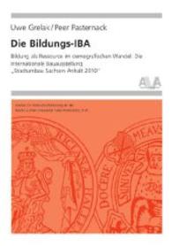 Die Bildungs-IBA : Bildung als Ressource im demografischen Wandel: Die Internationale Bauausstellung Stadtumbau Sachsen-Anhalt 2010 (Hochschulforschung Halle-Wittenberg) （2014. 504 S. zahlreiche Schwarz-Weiß-Abbildungen. 20.5 cm）
