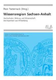 Wissensregion Sachsen-Anhalt : Hochschulen, Bildung und Wissenschaft: Die Expertisen aus Wittenberg (Hochschulforschung Halle-Wittenberg) （2014. 226 S. zahlreiche, meist farbige Abbildungen. 20.5 cm）