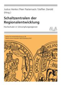 Schaltzentralen der Regionalentwicklung : Hochschulen in Schrumpfungsregionen (Hochschulforschung Halle-Wittenberg) （2015. 315 S. 20.5 cm）