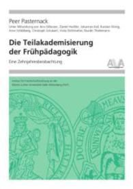 Die Teilakademisierung der Frühpädagogik : Eine Zehnjahresbeobachtung (Hochschulforschung Halle-Wittenberg) （1. Aufl. 2015. 393 S. zahlr., z.T. farb. Abbildungen. 20.5 cm）